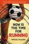 Now Is the Time for Running By Michael Williams Cover Image