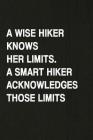 A Wise Hiker Knows Her Limits, a Smart Hiker Acknowledges Those Limits: Hiking Log Book, Complete Notebook Record of Your Hikes. Ideal for Walkers, Hi By Miss Quotes Cover Image