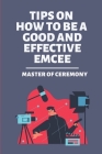 Tips On How To Be A Good And Effective Emcee: Master Of Ceremony: Master Of Ceremony Quotes Cover Image