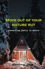 Move out of your nature rut: Connecting family to nature By Rosemary Doug Cover Image