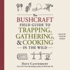 The Bushcraft Field Guide to Trapping, Gathering, and Cooking in the Wild Cover Image