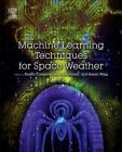 Machine Learning Techniques for Space Weather By Enrico Camporeale (Editor), Simon Wing (Editor), Jay Johnson (Editor) Cover Image