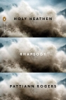 Holy Heathen Rhapsody (Penguin Poets) By Pattiann Rogers Cover Image