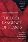 The Lost Language of Plants: The Ecological Importance of Plant Medicines to Life on Earth By Stephen Harrod Buhner Cover Image