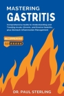Mastering Gastritis: Comprehensive Guide to Understanding and Treating Acute, Chronic, and Erosive Gastritis, plus Stomach Inflammation Man By Paul Sterling Cover Image
