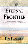 The Eternal Frontier: An Ecological History of North America and Its Peoples By Tim Flannery Cover Image