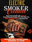 Electric Smoker Cookbook: Amaze Your Friends with Over 150 Savory Succulent Recipes that Will Make You THE PITMASTER at Smoking Food - Including Cover Image