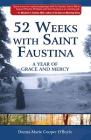 52 Weeks with Saint Faustina: A Year of Grace and Mercy Cover Image