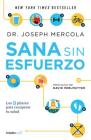 Sana sin esfuerzo. 9 sencillos pasos para...perder peso y recuperes tu salud / E ffortless Healing: 9 Simple Ways to Sidestep Illness, Shed Excess Weight, and H By Joseph Mercola Cover Image