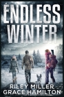 Endless Winter: Giant Post-Apocalyptic Prepper Saga with 800 Pages of an American Family Surviving a New Ice Age By Riley Miller, Grace Hamilton Cover Image