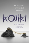 The Kojiki: An Account of Ancient Matters (Translations from the Asian Classics) By No Yasumaro Ō, Gustav Heldt (Translator) Cover Image