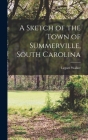 A Sketch of the Town of Summerville, South Carolina By Legaré Walker Cover Image
