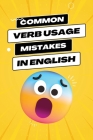 Common Verb Usage Mistakes: Navigating the Nuances of Verbs to Enhance Your Language Precision By Ezekiel Agboola Cover Image