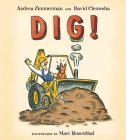 Dig! By Andrea Zimmerman, Marc Rosenthal (Illustrator), David Clemesha Cover Image