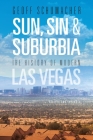 Sun, Sin & Suburbia: The History of Modern Las Vegas, Revised and Expanded By Geoff Schumacher Cover Image