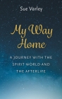 My Way Home: A Journey With The Spirit World and The Afterlife Cover Image