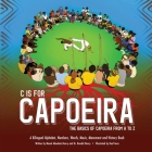 C is for Capoeira: The Basics of Capoeira from A to Z By Randal Henry, Manal Aboelata-Henry, Keef Aura (Artist) Cover Image