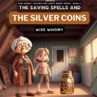 The Saving Spells and The Silver Coins By Wise Whimsy Cover Image