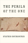 The Perils of the One By Stathis Gourgouris Cover Image