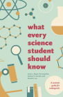 What Every Science Student Should Know (Chicago Guides to Academic Life) Cover Image