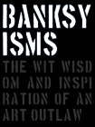 Banksyisms: The Wit, Wisdom and Inspiration of an Art Outlaw By Patrick Potter Cover Image