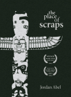 The Place of Scraps By Jordan Abel Cover Image