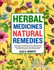 Herbal Medicines Natural Remedies: Unlock Nature's Antibiotic Power: Explore Holistic Herbal Remedies for Immune Support, Wellness, and Natural Healin Cover Image