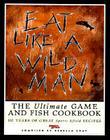 Eat Like a Wildman: 110 Years of Great Game and Fish Recipes By Rebecca Gray, Rebecca Grey Cover Image