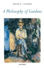 A Philosophy of Gardens By David E. Cooper Cover Image