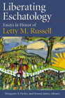 Liberating Eschatolgoy: Essays in Honor of Letty M. Russell By Margaret A. Farley (Editor), Serene Jones (Editor) Cover Image