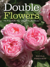 Double Flowers: The Remarkable Story of Extra-Petalled Blooms Cover Image