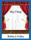 May I Sing? By Bobbie J. Gulley Cover Image