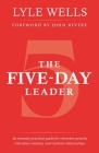 The Five-Day Leader: An Insanely Practical Guide for Relentless Growth, Ridiculous Routines, and Resilient Relationships. By Lyle Wells, John Bevere (Foreword by) Cover Image