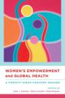 Women's Empowerment and Global Health: A Twenty-First-Century Agenda By Shari Dworkin (Editor), Monica Gandhi (Editor), Paige Passano (Editor) Cover Image