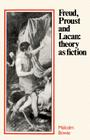 Freud, Proust and Lacan: Theory as Fiction By Malcolm Bowie Cover Image