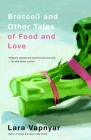Broccoli and Other Tales of Food and Love By Lara Vapnyar Cover Image