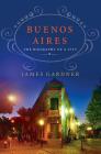 Buenos Aires: The Biography of a City: The Biography of a City By James Gardner Cover Image