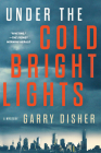 Under the Cold Bright Lights By Garry Disher Cover Image