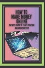 How to Make Money Online: The best guide to start creating online businesses! By Mentes Libres Cover Image