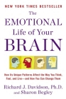 The Emotional Life of Your Brain: How Its Unique Patterns Affect the Way You Think, Feel, and Live--and How You Ca n Change Them By Richard J. Davidson, Sharon Begley (Contributions by) Cover Image