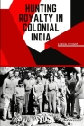 Hunting Royalty in Colonial India By Linda Isham Cover Image
