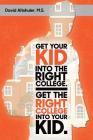 Get Your Kid Into The Right College. Get The Right College Into Your Kid. By David Altshuler Cover Image