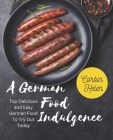 A German Food Indulgence: Top Delicious and Easy German Food To Try Out Today By Corbin Helen Cover Image