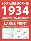 Large Print Sudoku Puzzle Book: You Were Born In 1934: A Special Easy To Read Sudoku Puzzles For Adults Large Print (Easy to Read Sudoku Puzzles for S Cover Image
