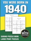 You Were Born In 1940: Sudoku Puzzle Book: Puzzle Book For Adults Large Print Sudoku Game Holiday Fun-Easy To Hard Sudoku Puzzles By Mitali Miranima Publishing Cover Image