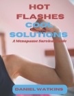 Hot Flashes, Cool Solutions: A Menopause Survival Guide (Health and Fitness) Cover Image