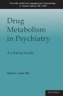 Drug Metabolism in Psychiatry: A Clinical Guide By Daniel J. Carlat Cover Image