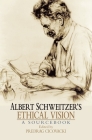 Albert Schweitzer's Ethical Vision: A Sourcebook Cover Image