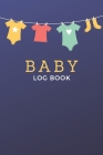 Baby Log Book: Logbook for babies - Record Diaper Changes, sleep, feedings - Notes By Baby Logbooks and Journals Cover Image