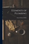 Elements of Plumbing By Samuel Edward Dibble Cover Image